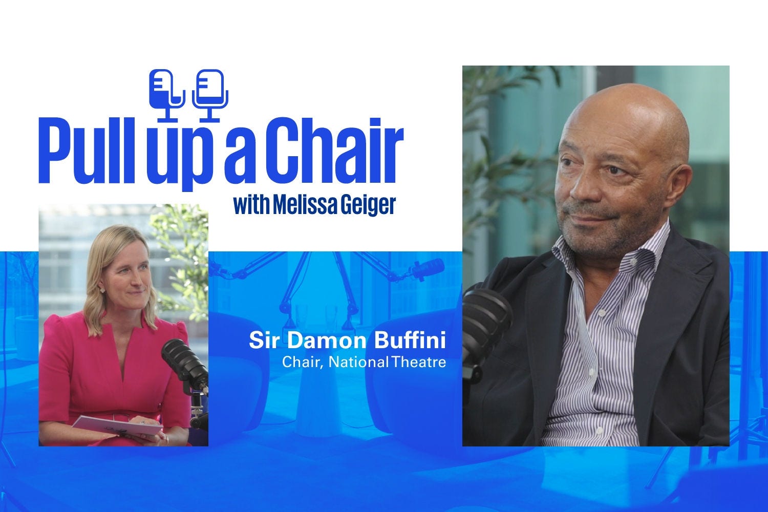 Pull Up a Chair branding with Melissa Geiger series, featuring Sir Damon Buffini, Chair of the National Theatre, in conversation