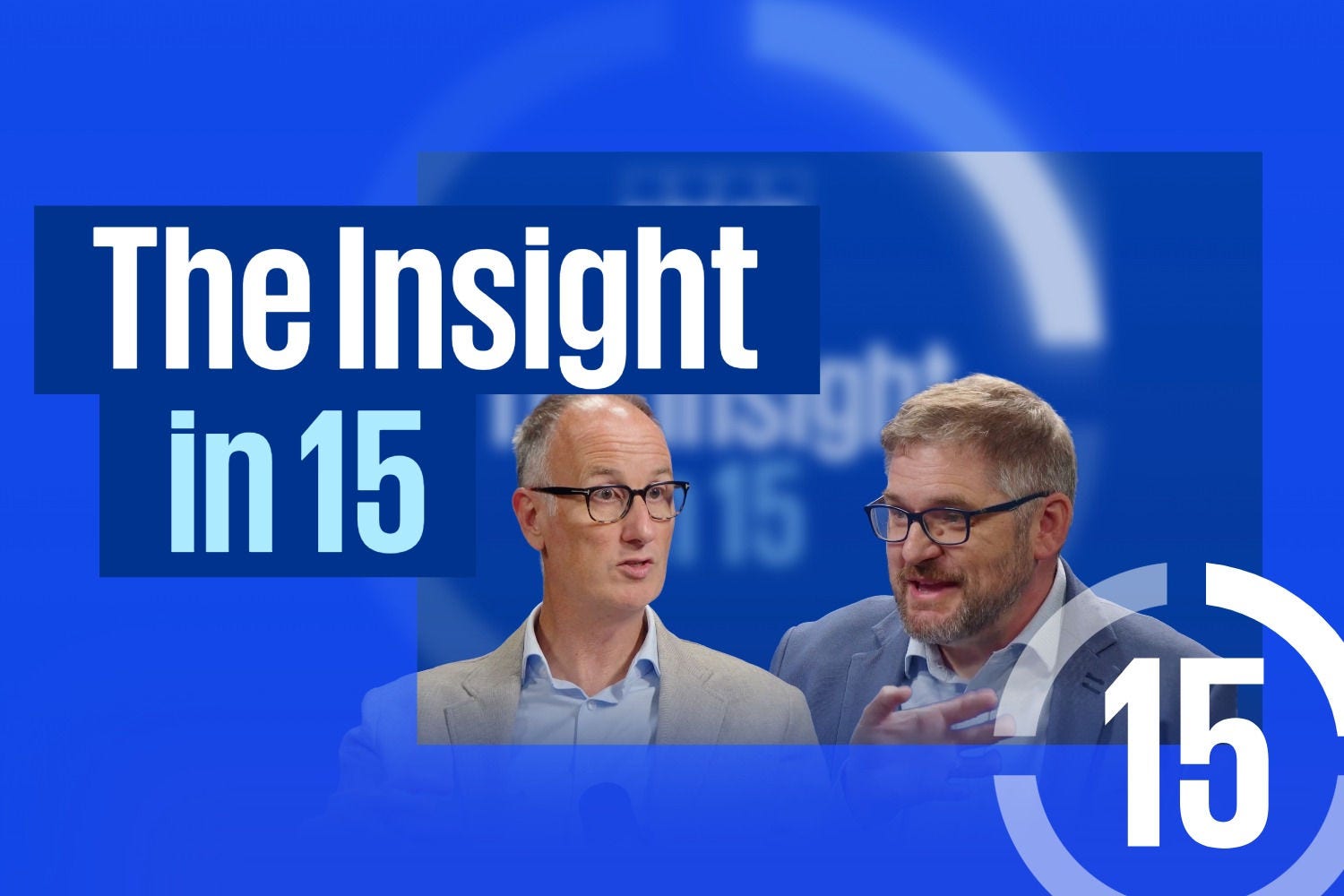 ‘The Insight in 15’ text on a blue background alongside two people speaking into microphones, with a circular ‘15’ graphic