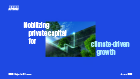 Mobilizing private capital for climate-driven growth