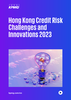 Hong Kong Credit Risk Challenges and Innovations 2023