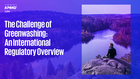 The Challenge of Greenwashing: An International Regulatory Overview