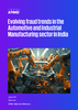 Evolving fraud trends in the Automotive and Industrial Manufacturing sector in India