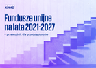 Fundusze unijne na lata 2021-2027 – przewodnik dla przedsiębiorców