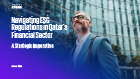 Navigating ESG Regulations in Qatar’s Financial Sector – A Strategic Imperative