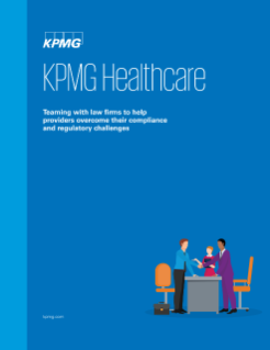 KPMG Healthcare: Teaming with law firms to help providers overcome their compliance and regulatory challenges
